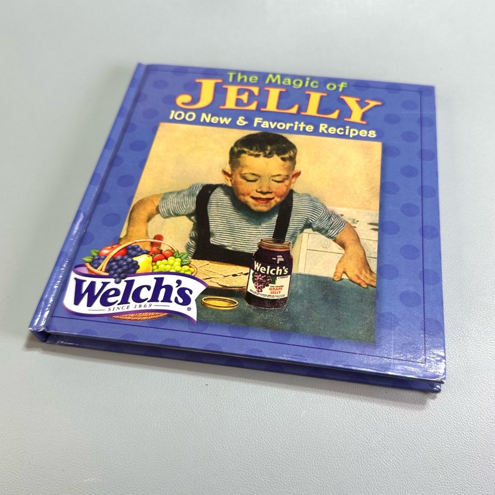 The Magic of Jelly: 100 New and Favorite Recipes by Welch's Book